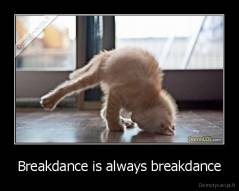 Breakdance is always breakdance - 