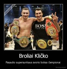 Broliai Kličko - Pasaulio supersunkaus svorio bokso čempionai 