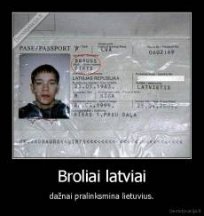 Broliai latviai - dažnai pralinksmina lietuvius.