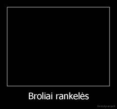 Broliai rankelės - 