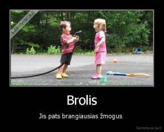 Brolis - Jis pats brangiausias žmogus 