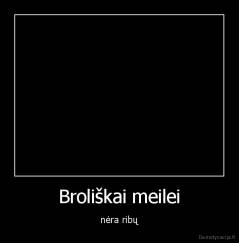 Broliškai meilei - nėra ribų