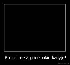 Bruce Lee atgimė lokio kailyje! - 