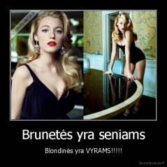 Brunetės yra seniams - Blondinės yra VYRAMS!!!!!