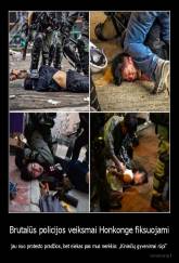 Brutalūs policijos veiksmai Honkonge fiksuojami - jau nuo protesto pradžios, bet niekas pas mus nerėkia: „Kiniečių gyvenimai rūpi“