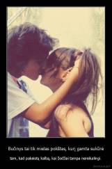 Bučinys tai tik mielas pokštas, kurį gamta sukūrė - tam, kad pakeistų kalbą, kai žodžiai tampa nereikalingi.