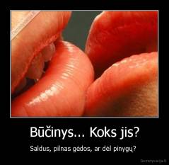 Būčinys... Koks jis? - Saldus, pilnas gėdos, ar dėl pinygų? 