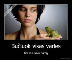 Bučiuok visas varles - Kol rasi savo paršą