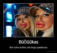 Būčiūūkas - Nuo tokio bučkio net bloga pasidarytu