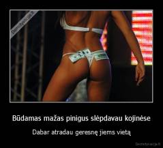 Būdamas mažas pinigus slėpdavau kojinėse - Dabar atradau geresnę jiems vietą