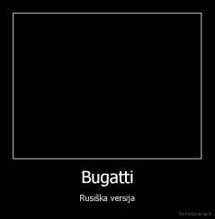 Bugatti - Rusiška versija