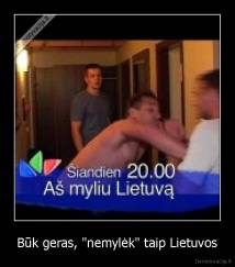 Būk geras, "nemylėk" taip Lietuvos - 