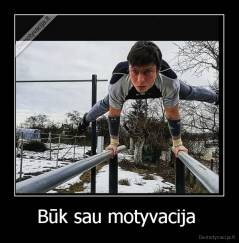 Būk sau motyvacija  - 