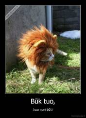 Būk tuo, - kuo nori būti