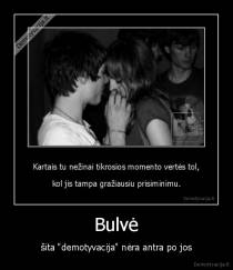 Bulvė - šita "demotyvacija" nėra antra po jos