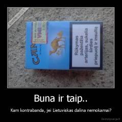 Buna ir taip.. - Kam kontrabanda, jei Lietuviskas dalina nemokamai?