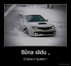 Būna slidu , - O būna ir Quattro !