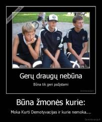 Būna žmonės kurie: - Moka Kurti Demotyvacijas ir kurie nemoka....