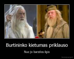 Burtininko kietumas priklauso - Nuo jo barzdos ilgio