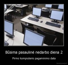 Būsima pasaulinė nedarbo diena 2 - Pirmo kompiuterio pagaminimo data