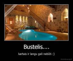 Bustelis.... - kartais ir langu gali nebūti :)