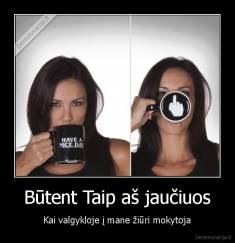 Būtent Taip aš jaučiuos - Kai valgykloje į mane žiūri mokytoja