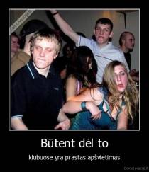 Būtent dėl to - klubuose yra prastas apšvietimas