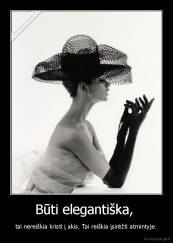 Būti elegantiška,  - tai nereiškia kristi į akis. Tai reiškia įsirėžti atmintyje.