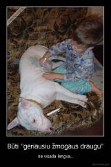 Būti "geriausiu žmogaus draugu" - ne visada lengva..