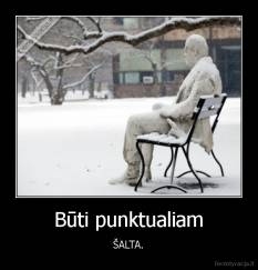 Būti punktualiam - ŠALTA.