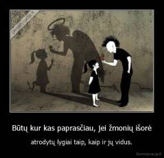 Būtų kur kas paprasčiau, jei žmonių išorė - atrodytų lygiai taip, kaip ir jų vidus.