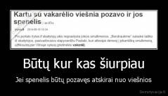 Būtų kur kas šiurpiau - Jei spenelis būtų pozavęs atskirai nuo viešnios