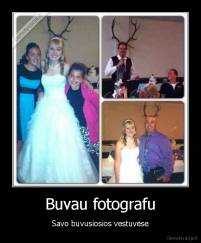 Buvau fotografu - Savo buvusiosios vestuvėse