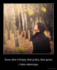 Buvau labai turtingas, labai gražus, labai garsus - ir labai nelaimingas.