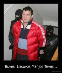 Buves  Lietuvos Mafijos Tevas... - 