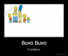 Buvo Buvo - Ir pražuvo