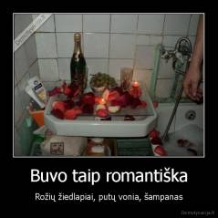 Buvo taip romantiška - Rožių žiedlapiai, putų vonia, šampanas