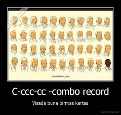 C-ccc-cc -combo record - Visada buna pirmas kartas