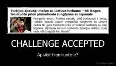 CHALLENGE ACCEPTED - Apsilot treniruoteje?