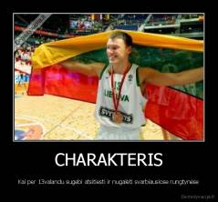 CHARAKTERIS - Kai per 13valandu sugebi atsitiesti ir nugalėti svarbiausiose rungtynėse