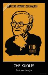 CHE KUOLIS - Turėk savo herojus