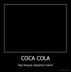 COCA COLA - Taip lengvai nepaimsi mane!