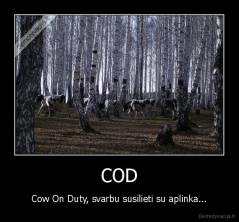 COD - Cow On Duty, svarbu susilieti su aplinka...