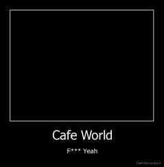 Cafe World - F*** Yeah