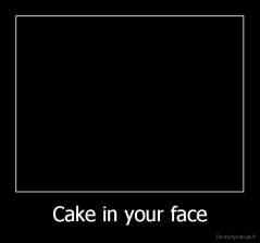 Cake in your face - 