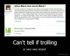 Can't tell if trolling - or very very stupid 