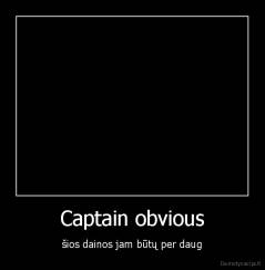 Captain obvious - šios dainos jam būtų per daug