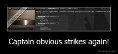 Captain obvious strikes again! - 