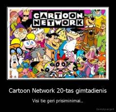 Cartoon Network 20-tas gimtadienis - Visi tie geri prisiminimai..
