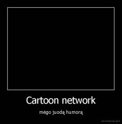 Cartoon network - mėgo juodą humorą